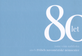 80 let jsme vám nablízku aneb Příběh novoměstské nemocnice